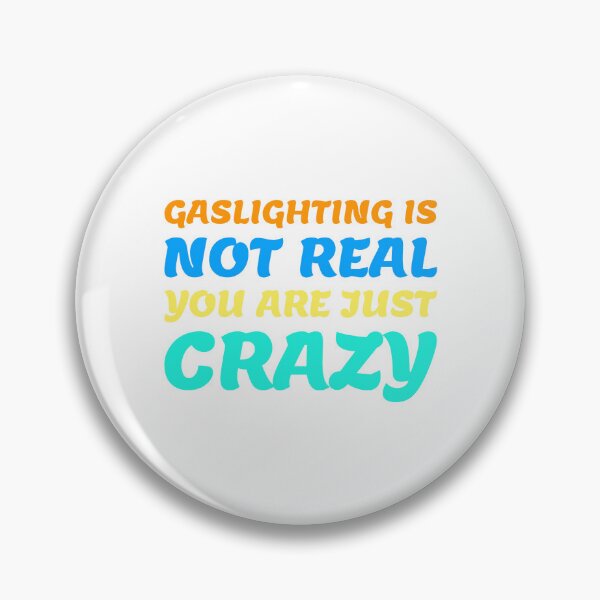 Item preview, gaslighting is not real you are just crazy designed and sold by everything4eva.