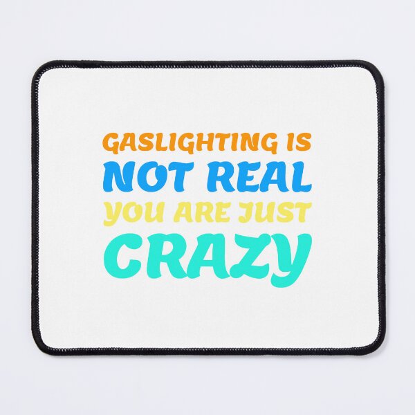 Item preview, gaslighting is not real you are just crazy designed and sold by everything4eva.