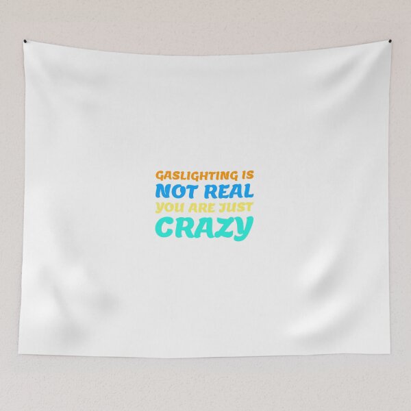 Item preview, gaslighting is not real you are just crazy designed and sold by everything4eva.