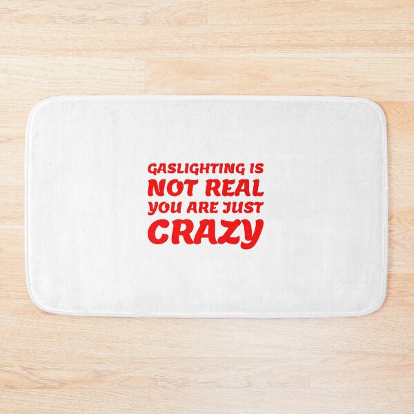 Item preview, gaslighting is not real you are just crazy designed and sold by everything4eva.
