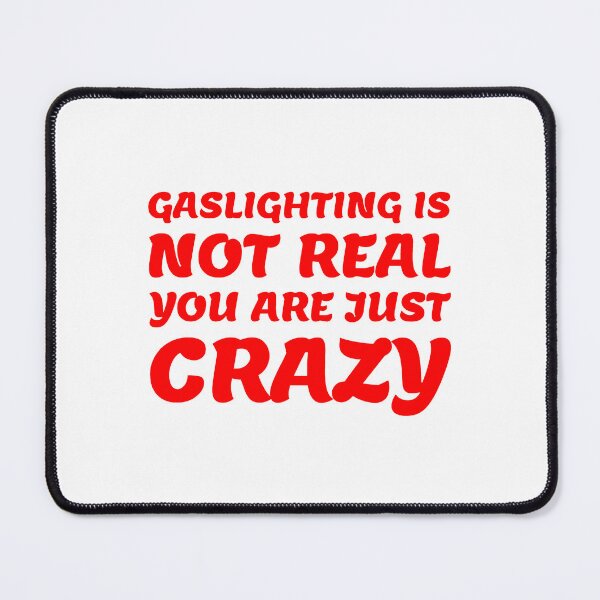 Item preview, gaslighting is not real you are just crazy designed and sold by everything4eva.