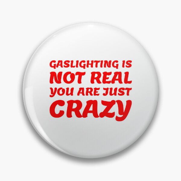 Item preview, gaslighting is not real you are just crazy designed and sold by everything4eva.