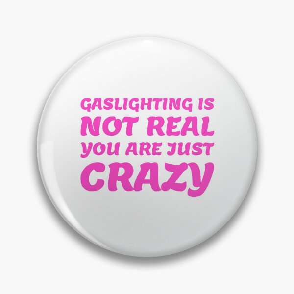 Item preview, gaslighting is not real you are just crazy designed and sold by everything4eva.