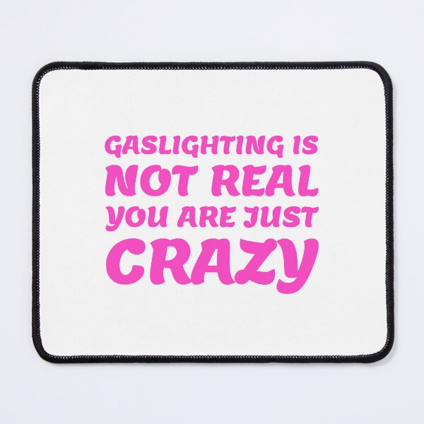 Item preview, gaslighting is not real you are just crazy designed and sold by everything4eva.