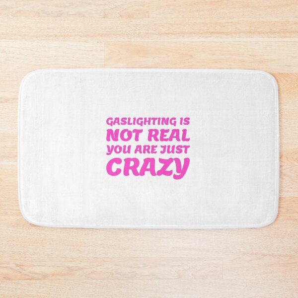 Item preview, gaslighting is not real you are just crazy designed and sold by everything4eva.