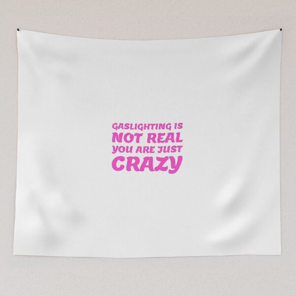 Item preview, gaslighting is not real you are just crazy designed and sold by everything4eva.