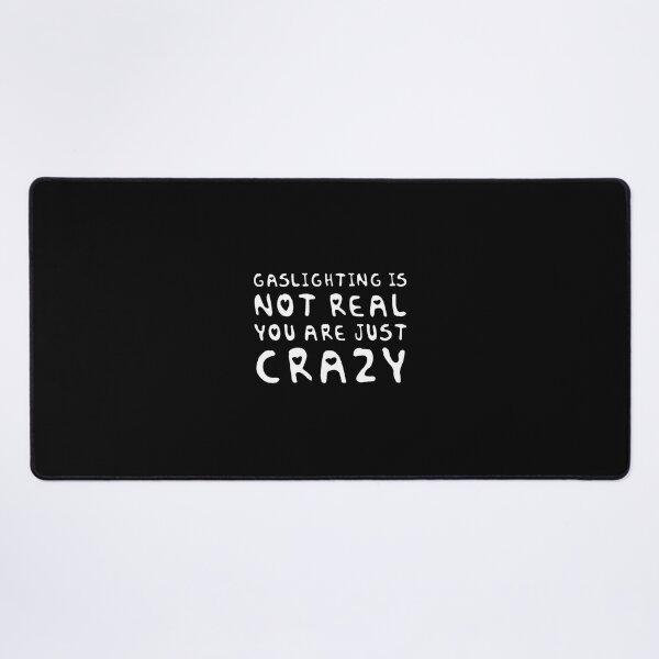 Item preview, gaslighting is not real you are just crazy designed and sold by everything4eva.