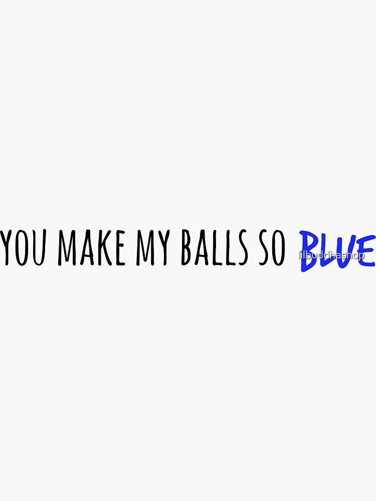 You Make My Balls So Blue Lyrics