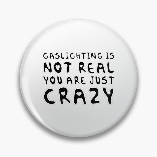 Item preview, gaslighting is not real you are just crazy designed and sold by everything4eva.