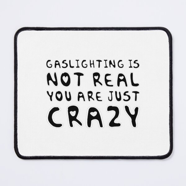 Item preview, gaslighting is not real you are just crazy designed and sold by everything4eva.
