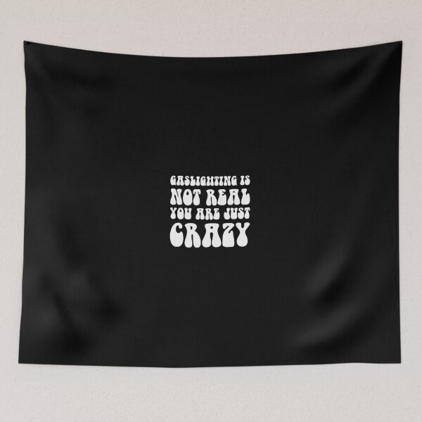 Item preview, gaslighting is not real you are just crazy designed and sold by everything4eva.