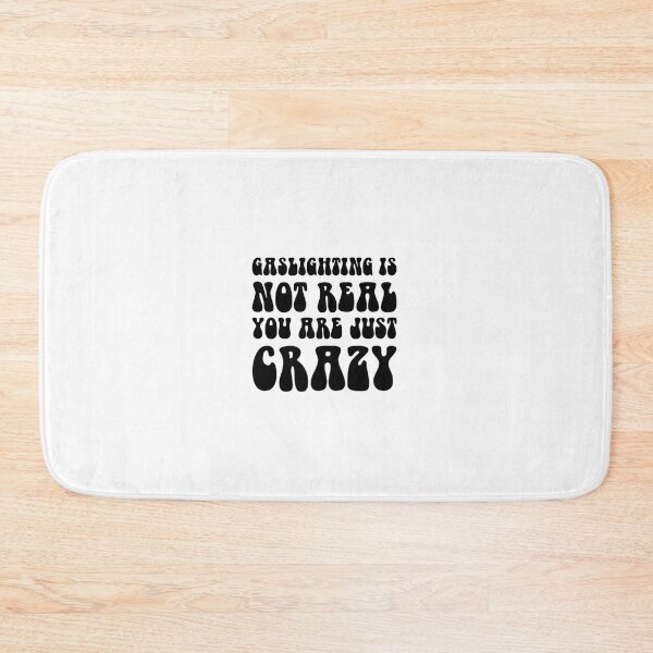 Item preview, gaslighting is not real you are just crazy designed and sold by everything4eva.