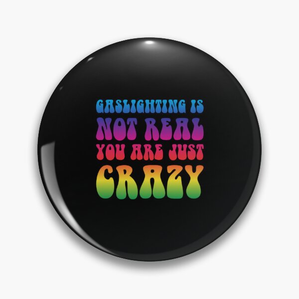 Item preview, gaslighting is not real you are just crazy designed and sold by everything4eva.