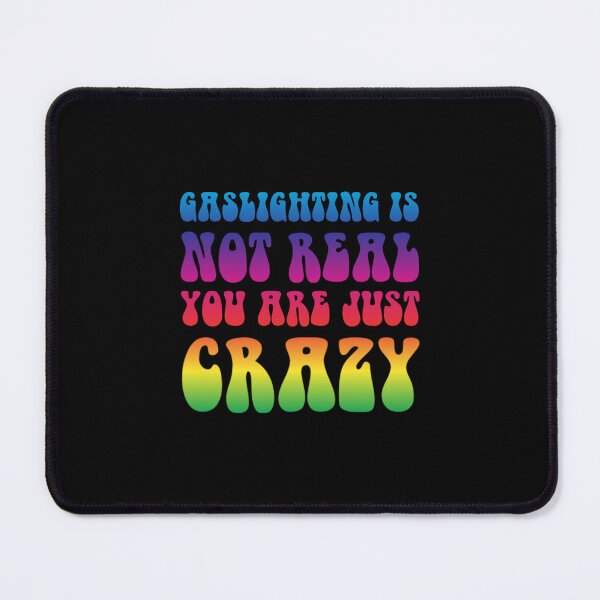 Item preview, gaslighting is not real you are just crazy designed and sold by everything4eva.