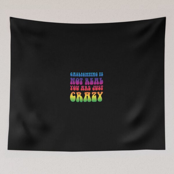 Item preview, gaslighting is not real you are just crazy designed and sold by everything4eva.