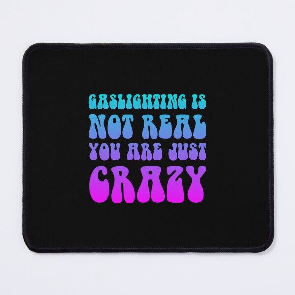 Item preview, gaslighting is not real you are just crazy designed and sold by everything4eva.