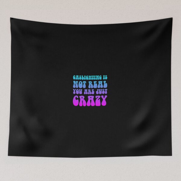 Item preview, gaslighting is not real you are just crazy designed and sold by everything4eva.