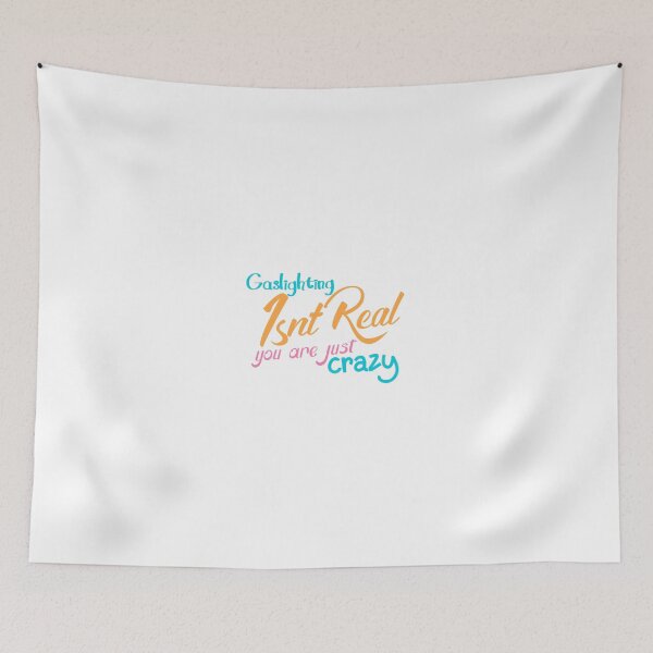 Item preview, gaslighting is not real you are just crazy designed and sold by everything4eva.
