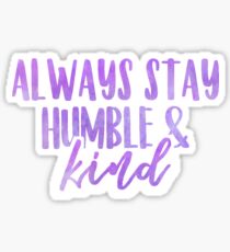 Always Stay Humble & Kind 1 Sticker