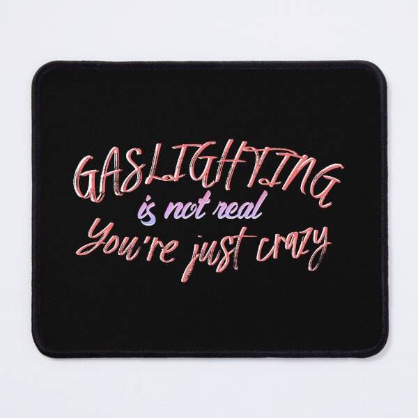 Item preview, gaslighting is not real you are just crazy designed and sold by everything4eva.