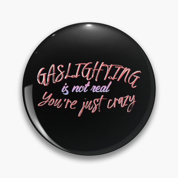 Item preview, gaslighting is not real you are just crazy designed and sold by everything4eva.