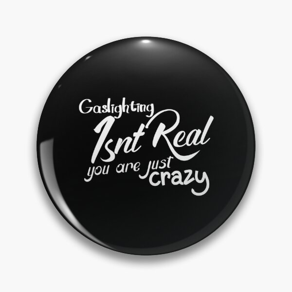 Item preview, gaslighting is not real you are just crazy designed and sold by everything4eva.
