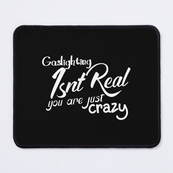 Item preview, gaslighting is not real you are just crazy designed and sold by everything4eva.