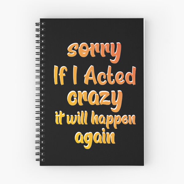 Item preview, Sorry If I Acted Crazy It Will Happen Again  designed and sold by SOUFIANE1991.
