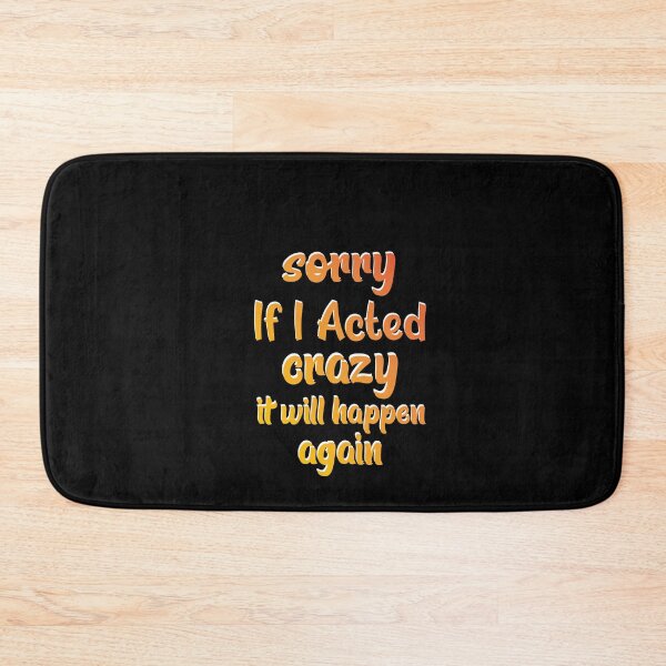 Item preview, Sorry If I Acted Crazy It Will Happen Again  designed and sold by SOUFIANE1991.