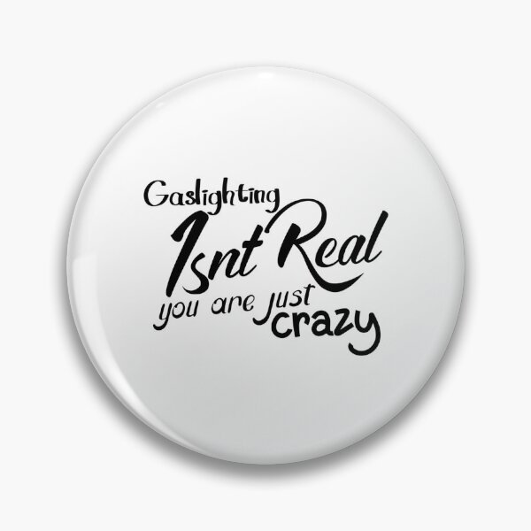 Item preview, gaslighting is not real you are just crazy designed and sold by everything4eva.