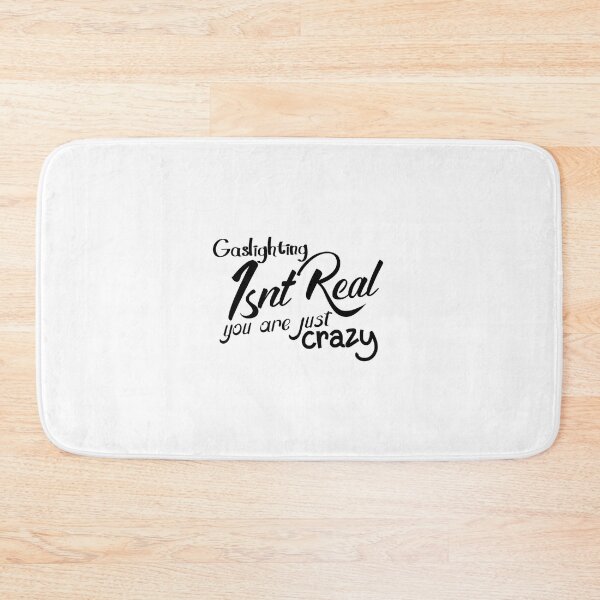 Item preview, gaslighting is not real you are just crazy designed and sold by everything4eva.