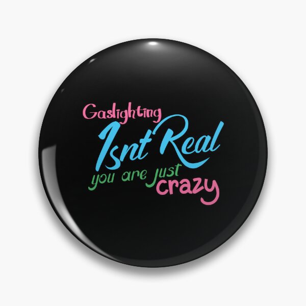 Item preview, gaslighting is not real you are just crazy designed and sold by everything4eva.
