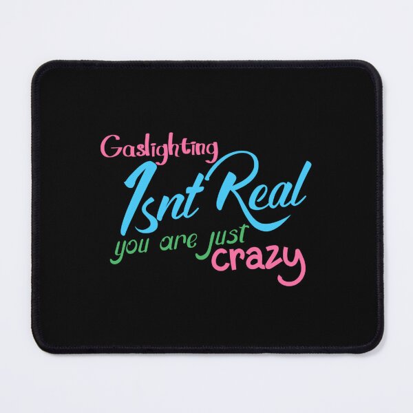 Item preview, gaslighting is not real you are just crazy designed and sold by everything4eva.