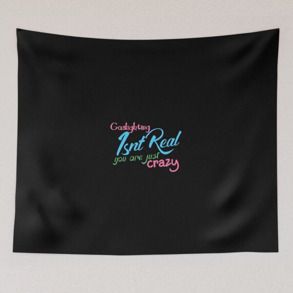 Item preview, gaslighting is not real you are just crazy designed and sold by everything4eva.