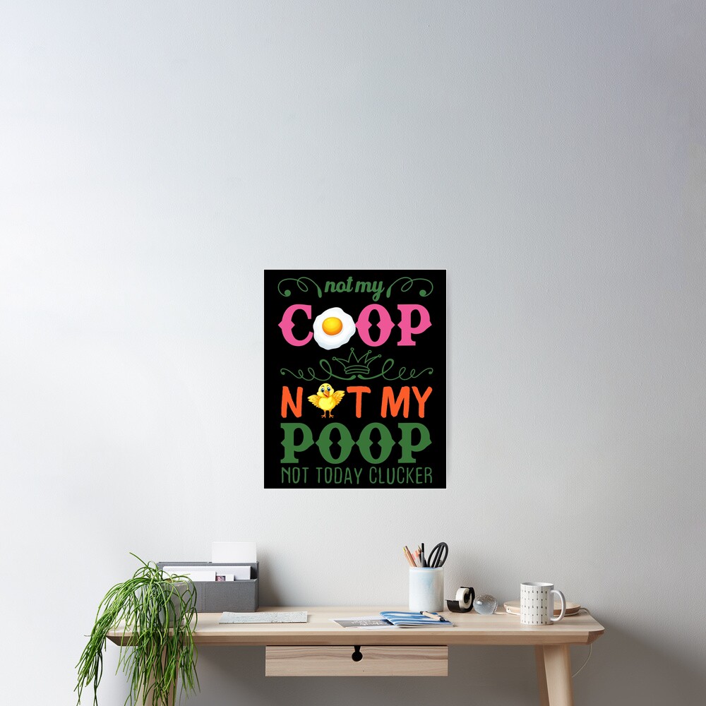 quot Not My Coop Not MyNot Today Clucker quot Poster for Sale by quot Not My Coop Not MyNot Today Clucker quot Poster for Sale by