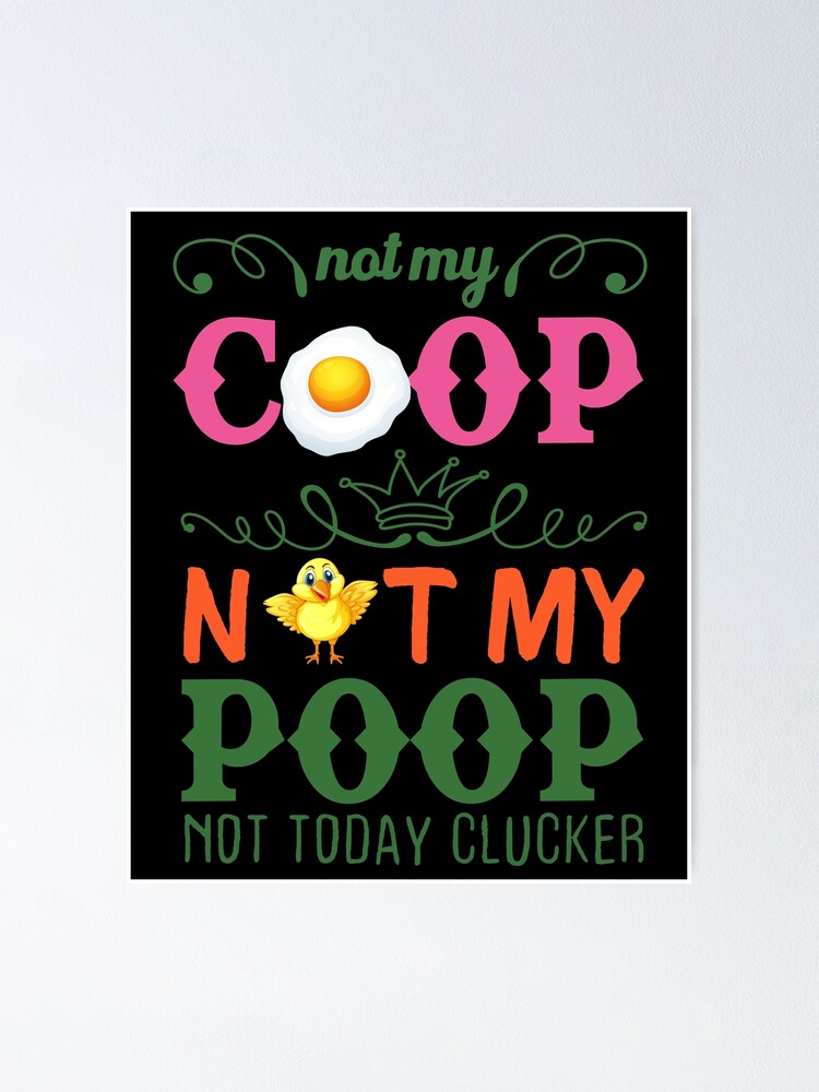 quot Not My Coop Not MyNot Today Clucker quot Poster for Sale by quot Not My Coop Not MyNot Today Clucker quot Poster for Sale by