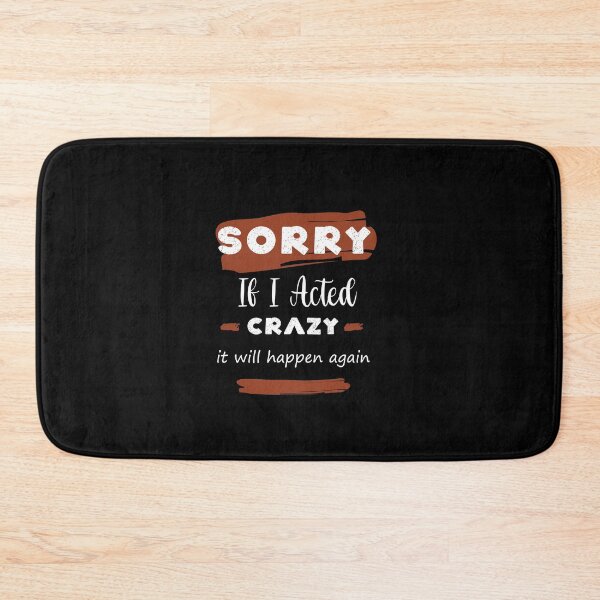 Item preview,  Sorry If I Acted Crazy It Will Happen Again  designed and sold by SOUFIANE1991.
