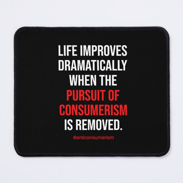 Item preview, Life Improves Dramatically When The Pursuit Of Consumerism Is Removed designed and sold by deepan chandrasekaran.