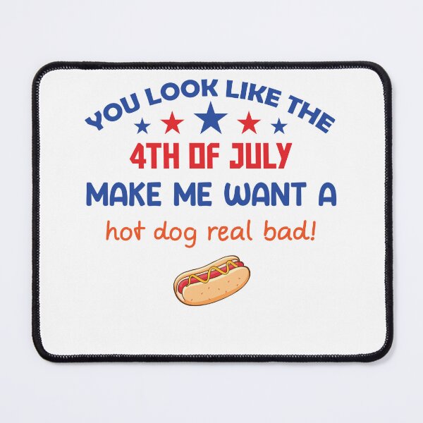 Item preview, You Look Like The 4th Of July Makes Me Want A Hot Dog Real Bad - A Hot Dog Real Bad Essential T-Shirt designed and sold by Achrafilla1.