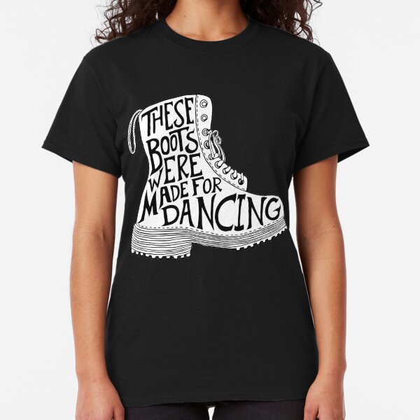 These Boots Were Made For Dancing Classic T-Shirt
