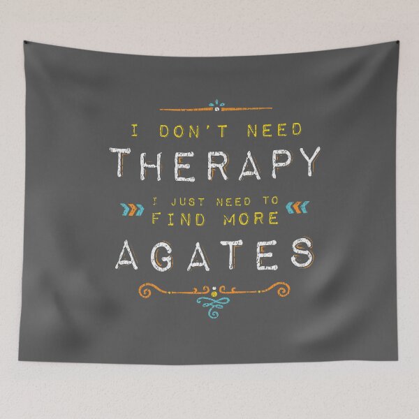 Item preview, I Don't Need Therapy I just need to find More Agates designed and sold by Heidi Haakenson.