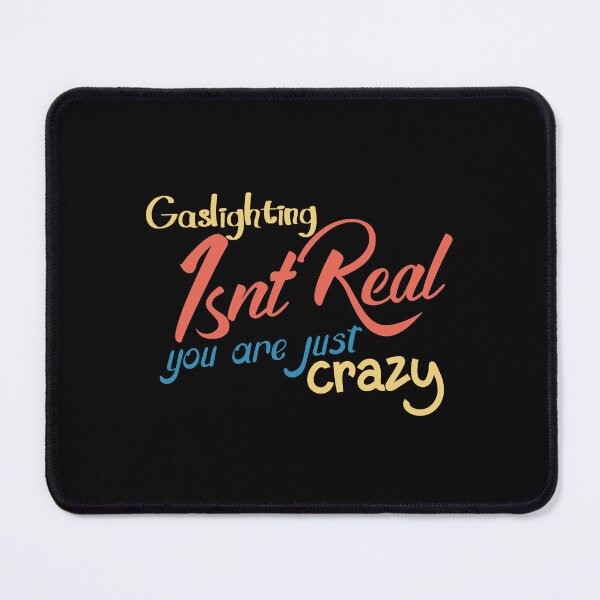 Item preview, gaslighting is not real you are just crazy designed and sold by everything4eva.