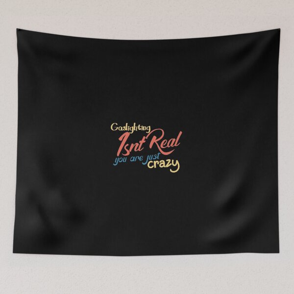 Item preview, gaslighting is not real you are just crazy designed and sold by everything4eva.