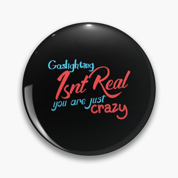 Item preview, gaslighting is not real you are just crazy designed and sold by everything4eva.