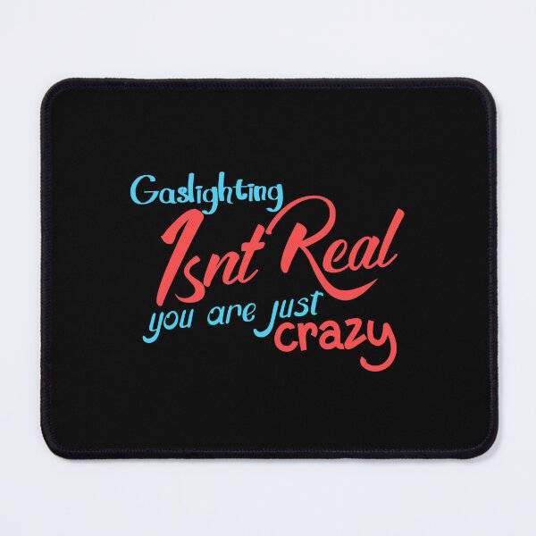 Item preview, gaslighting is not real you are just crazy designed and sold by everything4eva.