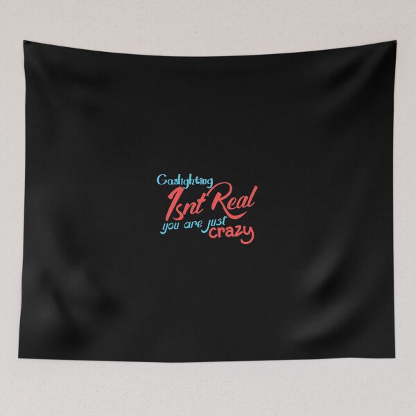 Item preview, gaslighting is not real you are just crazy designed and sold by everything4eva.