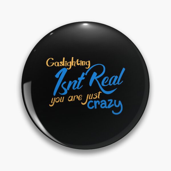 Item preview, gaslighting is not real you are just crazy designed and sold by everything4eva.