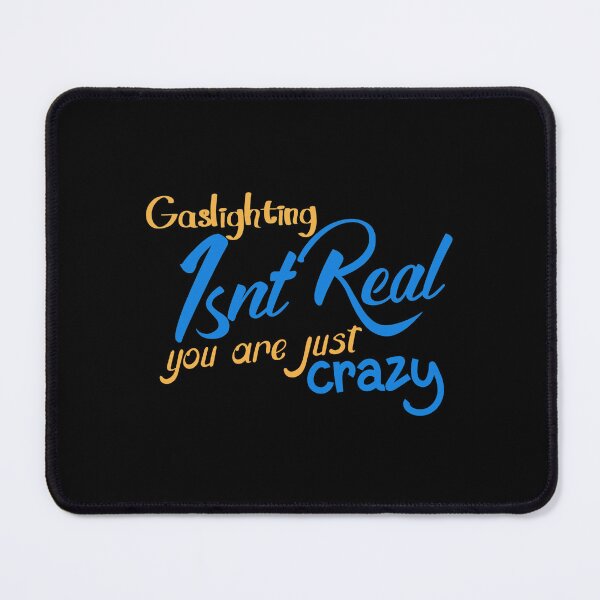 Item preview, gaslighting is not real you are just crazy designed and sold by everything4eva.