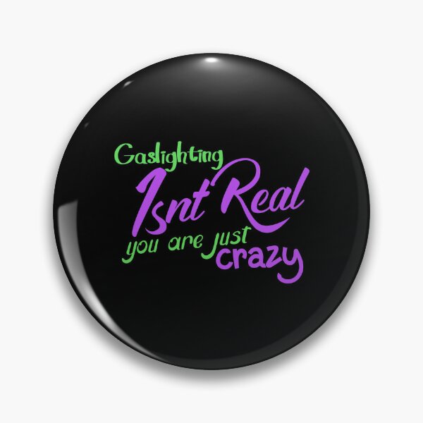 Item preview, gaslighting is not real you are just crazy designed and sold by everything4eva.
