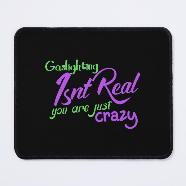 Item preview, gaslighting is not real you are just crazy designed and sold by everything4eva.